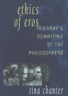 Ethics of Eros:  Irigaray's Rewriting of the Philosophers