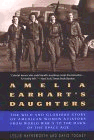  Amelia Earhart's Daughters : The Wild and Glorious Story of American Women Aviators from World War II to the Dawn of the Space Age 